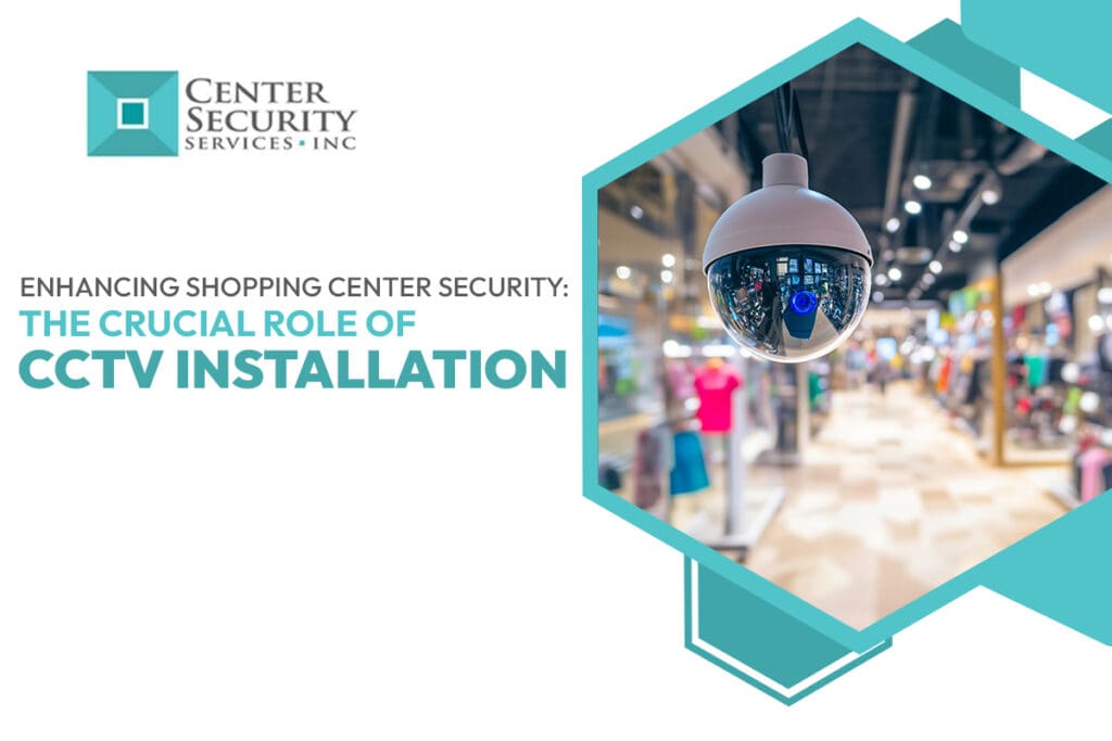 Enhancing Shopping Center Security-The Crucial Role of CCTV Installation